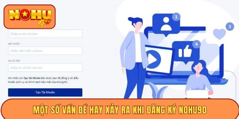 Một số vấn đề hay xảy ra khi đăng ký Nohu90